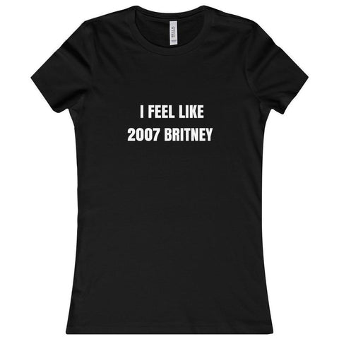 Feel Like 2007 Britney Women's Shirt
