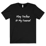 Play Techno At My Funeral Tee