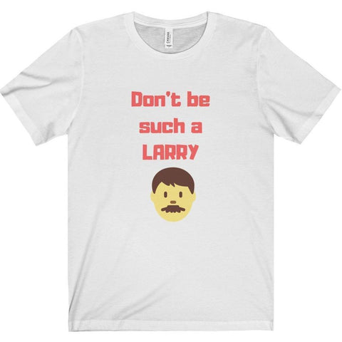 Don't Be Such a Larry Tee