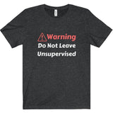 Warning Do Not Leave Unsupervised Tee