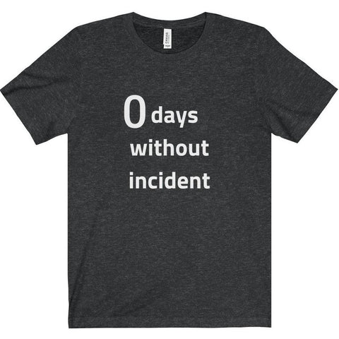 0 Days Without Incident Tee