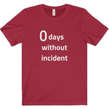 0 Days Without Incident Tee