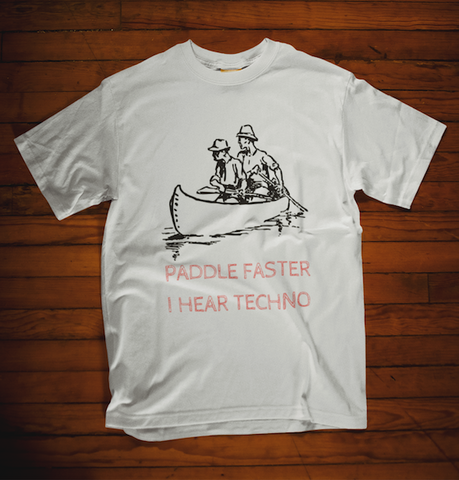 Paddle Faster I Hear Techno Tee