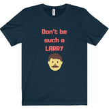 Don't Be Such a Larry Tee