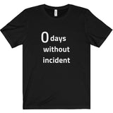 0 Days Without Incident Tee