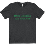 Make Michigan Our Bitchigan Tee