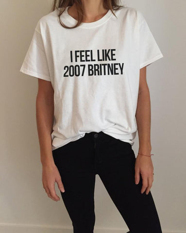 Feel Like 2007 Britney Tee