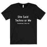 She Said Techno or Me Tee