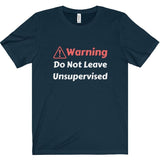 Warning Do Not Leave Unsupervised Tee