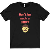 Don't Be Such a Larry Tee