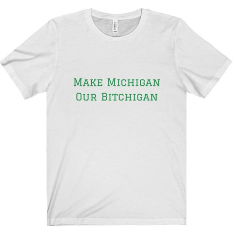 Make Michigan Our Bitchigan Tee
