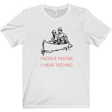 Paddle Faster I Hear Techno Tee